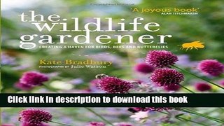 Books The Wildlife Gardener: Creating a Haven for Birds, Bees and Butterflies Full Online