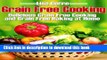 Ebook Grain Free Cooking: Delicious Grain Free Cooking and Grain Free Baking at Home Full Online