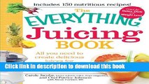 Ebook The Everything Juicing Book: All you need to create delicious juices for your optimum health