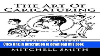 Ebook The Art Of Caricaturing: A Series Of lessons Covering All Branches Of The Art Of