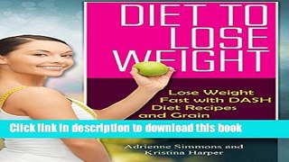 Ebook Diet to Lose Weight: Lose Weight Fast with DASH Diet Recipes and Grain Free Goodness Free