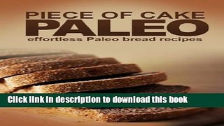 Books Piece of Cake Paleo - Effortless Paleo Bread Recipes Full Online