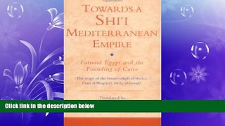 FREE PDF  Towards a Shi`i  Mediterranean Empire: Fatimid Egypt and the Founding of Cairo (Ismaili