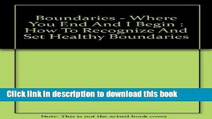 [Read PDF] Boundaries - Where You End And I Begin : How To Recognize And Set Healthy Boundaries
