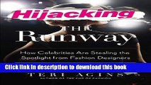 Download Hijacking the Runway: How Celebrities Are Stealing the Spotlight from Fashion Designers