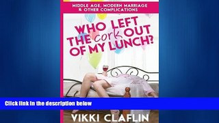 Choose Book Who Left the Cork Out of My Lunch? Middle Age, Modern Marriage   Other Complicat