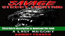 Ebook Savage Street Fighting: Tactical Savagery as a Last Resort Free Online