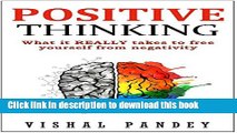 Ebook Positive Thinking: What It REALLY Takes To Free Yourself from Negativity (Happiness,