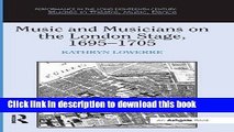 Download  Music and Musicians on the London Stage, 1695-1705 (Performance in the Long Eighteenth