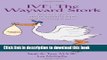 Ebook Ivf: The Wayward Stork: What to Expect, Who to Expect It From, and Surviving It All. Free
