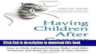 Books Having Children After Cancer: How to Make Informed Choices Before and After Treatment and