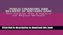 Books Public Financing and Delivery of HIV/AIDS Care: Securing the Legacy of Ryan White Full