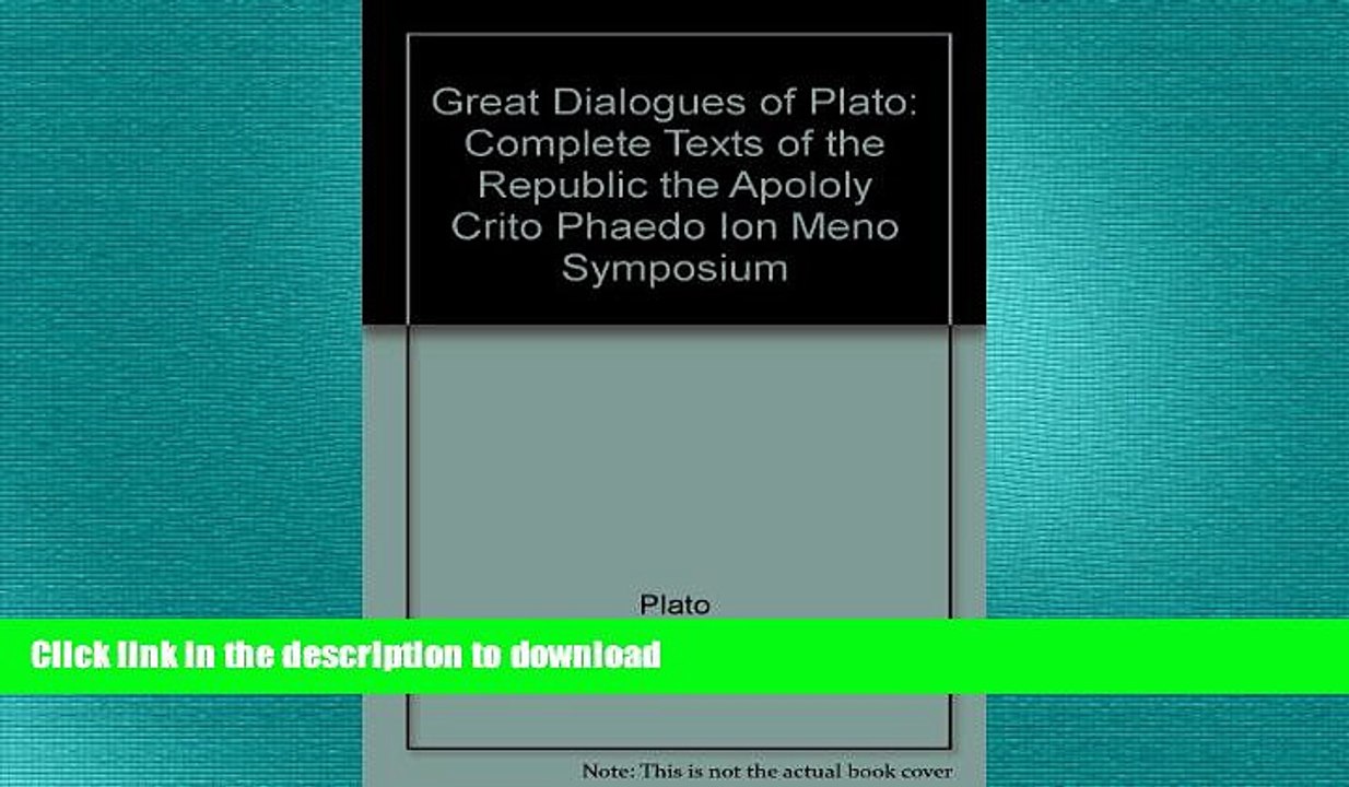 READ book  Great Dialogues of Plato: Complete Texts of the Republic the Apololy Crito Phaedo Ion