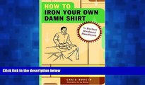 Popular Book How to Iron Your Own Damn Shirt: The Perfect Husband Handbook Featuring Over 50