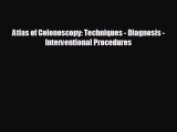 [PDF] Atlas of Colonoscopy: Techniques - Diagnosis - Interventional Procedures Read Online