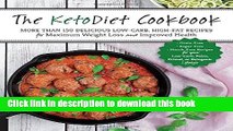 Ebook The KetoDiet Cookbook: More Than 150 Delicious Low-Carb, High-Fat Recipes for Maximum Weight