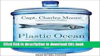 Ebook Plastic Ocean: How a Sea Captain s Chance Discovery Launched a Determined Quest to Save the