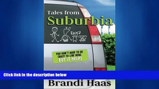 Popular Book Tales from Suburbia: You Don t Have to Be Crazy to Live Here, but It Helps