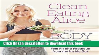 Ebook Clean Eating Alice The Body Bible: Feel Fit and Fabulous from the Inside Out Full Online