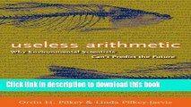 Ebook Useless Arithmetic: Why Environmental Scientists Can t Predict the Future Full Online