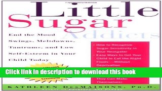 Ebook Little Sugar Addicts: End the Mood Swings, Meltdowns, Tantrums, and Low Self-Esteem in Your