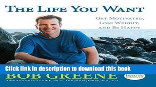 Ebook The Life You Want: Get Motivated, Lose Weight, and Be Happy Free Online