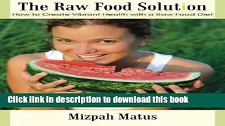 Books The Raw Food Solution: How to Create Vibrant Health with a Raw Food Diet Full Download