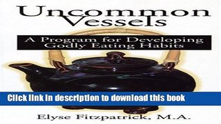 Books Uncommon Vessels: A Program for Developing Godly Eating Habits Free Online