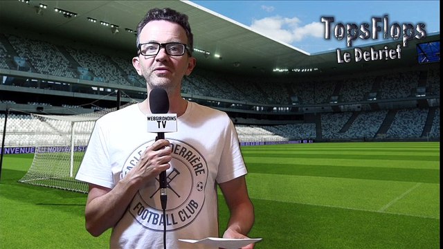 Tops Flops Girondins de Bordeaux FC Lorient (3-1)