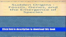 Books Sudden Origins : Fossils, Genes, and the Emergence of Species Free Download