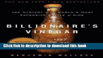 Books The Billionaire s Vinegar: The Mystery of the World s Most Expensive Bottle of Wine Full