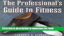 Books The Professional s Guide to Fitness: Staying Fit While Staying On Track Free Online