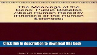 Ebook The Meanings of the Gene: Public Debates about Human Heredity (Rhetoric of the Human