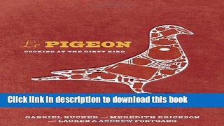 Ebook Le Pigeon: Cooking at the Dirty Bird Full Online