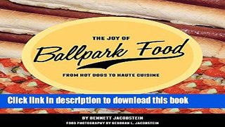 Ebook The Joy of Ballpark Food: From Hot Dogs to Haute Cuisine Full Download