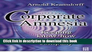 Download  Corporate Amnesia: Keeping know-how in the company  Free Books