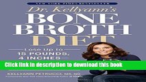 Ebook Dr. Kellyann s Bone Broth Diet: Lose Up to 15 Pounds, 4 Inches--and Your Wrinkles!--in Just