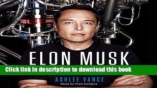 Download  Elon Musk: Tesla, SpaceX, and the Quest for a Fantastic Future  Free Books