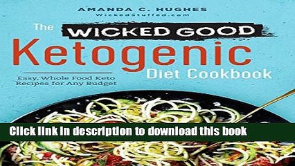 Ebook The Wicked Good Ketogenic Diet Cookbook: Easy, Whole Food Keto Recipes for Any Budget Free