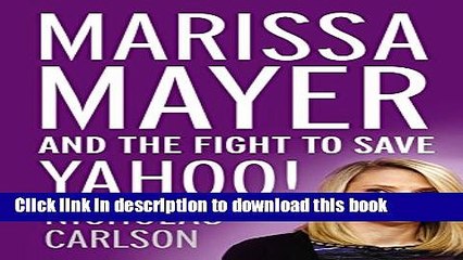 Download  Marissa Mayer and the Fight to Save Yahoo!  Free Books