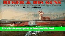 PDF  RUGER AND HIS GUNS : A History of the Man, the Company and Their Firearms  Online