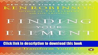 Books Finding Your Element: How to Discover Your Talents and Passions and Transform Your Life Free