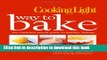 Books Cooking Light Way to Bake: The Complete Visual Guide to Healthy Baking - delicious recipes,