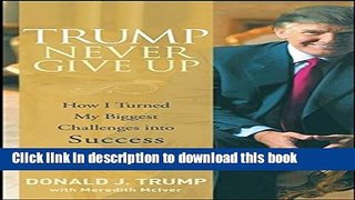 Ebook Trump Never Give Up: How I Turned My Biggest Challenges into Success Full Online