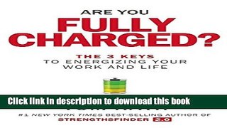 Books Are You Fully Charged?: The 3 Keys to Energizing Your Work and Life Full Online