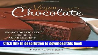 Ebook Vegan Chocolate: Unapologetically Luscious and Decadent Dairy-Free Desserts Free Online