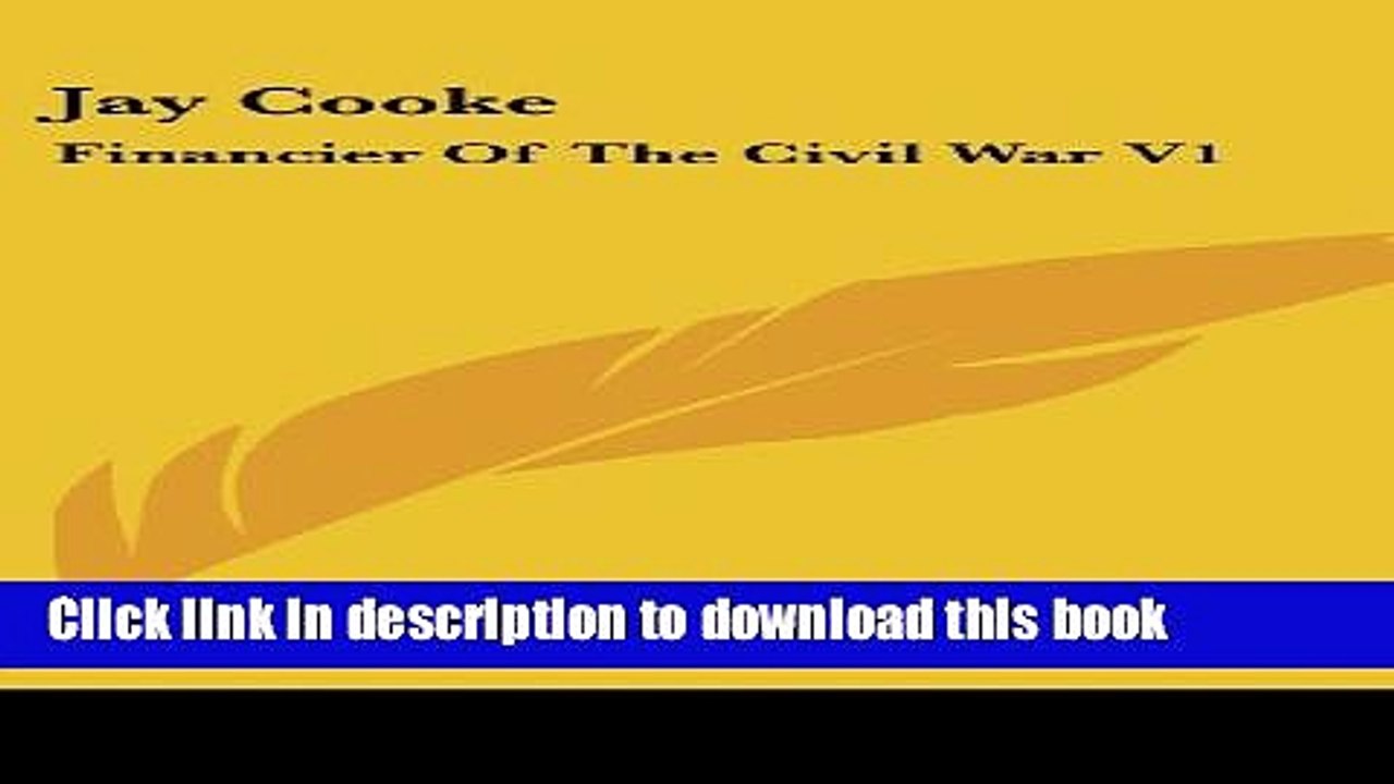 Download  Jay Cooke: Financier Of The Civil War V1  Free Books