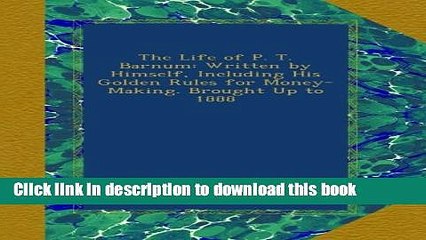 Download  The Life of P. T. Barnum: Written by Himself, Including His Golden Rules for