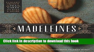 Ebook Madeleines: Elegant French Tea Cakes to Bake and Share Free Online