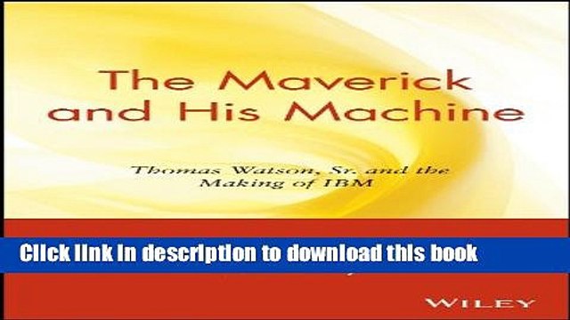 PDF The Maverick and His Machine: Thomas Watson Sr and the Making of IBM Online